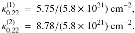 Mathematical equation: \begin{eqnarray} \kappa_{0.22}^{(1)}&=& 5.75 / (5.8\times 10^{21})~{\rm cm^{-2}},\nonumber\\ \kappa_{0.22}^{(2)}&=& 8.78 / (5.8\times 10^{21})~{\rm cm^{-2}}. \label{eq_extcoeffpeak} \end{eqnarray}