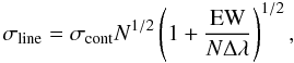 Mathematical equation: \begin{equation} \sigma_{\rm line}=\sigma_{\rm cont}N^{1/2}\left(1 + \frac{\rm EW}{N\Delta\lambda}\right)^{1/2}, \end{equation}