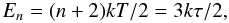 Mathematical equation: \begin{equation} E_{n} = (n+2)kT/2 = 3k\tau/2, \label{eq:En} \end{equation}