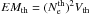 Mathematical equation: \hbox{$EM_\mathrm{th}=(N^\mathrm{th}_\mathrm{e})^{2}V_\mathrm{th}$}