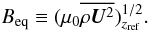 Mathematical equation: \begin{equation} \Beq \equiv (\mu_0\mean{\rho\bm{U}^2})^{1/2}_{z_{\rm ref}}. \label{equ:Beq} \end{equation}