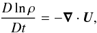 Mathematical equation: \begin{equation} \frac{D \ln \rho}{Dt} = -\DIV{\bm U}, \end{equation}
