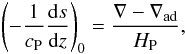 Mathematical equation: \begin{eqnarray} \left(-\frac{1}{c_{\rm P}}\frac{{\rm d}s}{{\rm d}z}\right)_0 = \frac{\nabla-\nabla_{\rm ad}}{H_{\rm P}}, \label{equ:super} \end{eqnarray}