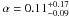 Mathematical equation: \hbox{$\alpha = 0.11^{+0.17}_{-0.09}$}