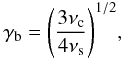 Mathematical equation: \begin{equation} \gamma_{\rm b} =\Bigg(\frac{3\nu_{\rm c}}{4\nu_{\rm s}}\Bigg)^{1/2}, \end{equation}