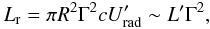 Mathematical equation: \begin{equation} L_{\rm r}=\pi R^2 \Gamma^2 c U_{\rm rad}'\sim L' \Gamma^2, \end{equation}