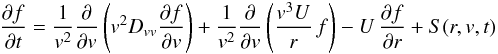 Mathematical equation: \begin{eqnarray} \frac{\partial f}{\partial t} = \frac{1}{v^{2}}\frac{\partial}{\partial v} \left(v^{2}D_{vv}\frac{\partial f}{\partial v}\right) + \frac{1}{v^{2}}\frac{\partial}{\partial v}\left(\frac{v^{3}U}{r}\,f\right) - U\,\frac{\partial f}{\partial r} + S(r,v,t) \label{eq-transport} \end{eqnarray}