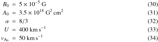 Mathematical equation: \begin{eqnarray} B_{0} &=& 5\times 10^{-5}~\mathrm{G} \\ A_{0} &=& 3.5\times 10^{18}~\mathrm{G}^{2}\,\mathrm{cm}^{2} \\ \alpha &=& 8/3 \\ U &=& 400~{\rm km\,s}^{-1} \\ v_{{\rm A}_{0}} &=& 50~{\rm km\,s}^{-1} \end{eqnarray}