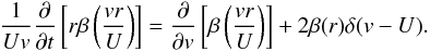 Mathematical equation: \appendix \setcounter{section}{2} \begin{eqnarray} \displaystyle \frac{1}{Uv}\frac{\partial}{\partial t}\left[r\beta \left(\frac{v r}{U}\right)\right] = \frac{\partial }{\partial v}\left[\beta\left(\frac{v r}{U}\right)\right] + 2 \beta(r) \delta (v-U). \end{eqnarray}