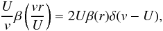 Mathematical equation: \appendix \setcounter{section}{2} \begin{equation} \frac{U}{v}\beta\left(\frac{v r}{U}\right) = 2 U \beta(r)\delta (v-U), \end{equation}