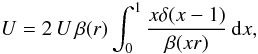 Mathematical equation: \appendix \setcounter{section}{2} \begin{equation} U = 2\, U\, \beta(r)\int_{0}^{1}\frac{x \delta(x-1)}{\beta(x r)}\, {\rm d}x, \end{equation}
