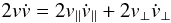 Mathematical equation: \begin{eqnarray} 2v\dot{v} = 2v_{\parallel}\dot{v}_{\parallel} + 2v_{\perp}\dot{v}_{\perp} \end{eqnarray}
