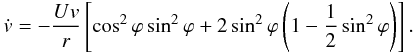 Mathematical equation: \begin{eqnarray} \dot{v} =-\frac{Uv}{r}\left[\cos ^{2}\phi \sin ^{2}\phi +2\sin ^{2}\phi \left(1- \frac{1}{2}\sin ^{2}\phi \right)\right]. \label{eq-6} \end{eqnarray}