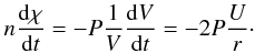 Mathematical equation: \begin{eqnarray} n\frac{{\rm d}\chi}{{\rm d}t} = -P\frac{1}{V}\frac{{\rm d}V}{{\rm d}t} = -2P\frac{U}{r} \cdot \end{eqnarray}