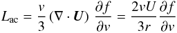 Mathematical equation: \begin{eqnarray} \displaystyle L_{\rm ac} = \frac{v}{3}\left(\nabla \cdot \vec{U}\right)\,\frac{\partial f}{\partial v} = \frac{2vU}{3r}\frac{\partial f}{\partial v} \end{eqnarray}