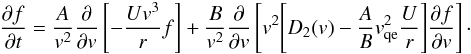 Mathematical equation: \begin{eqnarray} \frac{\partial f}{\partial t} = \frac{A}{v^{2}}\frac{\partial}{\partial v} \left[-\frac{Uv^{3}}{r}f\right] +\frac{B}{v^{2}}\frac{\partial}{\partial v}\left[v^{2}\Bigg[D_{2}(v)-\frac{A}{B} v_{\rm qe}^{2} \frac{U}{r}\Bigg] \frac{\partial f}{\partial v}\right] \cdot \end{eqnarray}