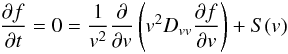 Mathematical equation: \begin{eqnarray} \frac{\partial f}{\partial t} = 0 = \frac{1}{v^{2}}\frac{\partial}{\partial v} \left(v^{2}D_{vv}\frac{\partial f}{\partial v}\right) + S(v) \end{eqnarray}