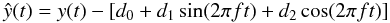 Mathematical equation: \begin{equation} \label{eq:filter} \hat{y}(t)=y(t)-[d_0+d_1\sin (2\pi ft)+d_2\cos(2\pi ft)] \end{equation}
