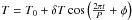 Mathematical equation: \hbox{$T=T_0+\delta T \cos\left(\frac{2\pi t}{P}+\phi\right)$}