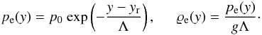 Mathematical equation: \begin{eqnarray} p_{\rm e}(y) = p_{\rm 0}~{\rm exp}\left( - \frac{y-y_{\rm r}}{\Lambda} \right),\hspace{5mm} \varrho_{\rm e} (y) = \frac{p_{\rm e}(y)}{g \Lambda}\cdot \label{eq:pres} \end{eqnarray}