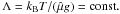 Mathematical equation: \hbox{$\Lambda = k_{\rm B} T/(\hat{\mu}g) = {\rm const.}$}