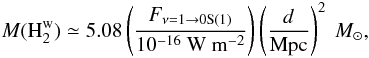 Mathematical equation: \begin{eqnarray} \label{H2mass} M(\mathrm{H_2^w}) \simeq 5.08\left(\frac{F_\mathrm{{\nu=1\rightarrow 0S(1)}}}{10^{-16}~ \mathrm{W\ m^{-2}}}\right)\left(\frac{d}{\mathrm{Mpc}}\right)^2~ {M_{\odot}}, \nonumber \end{eqnarray}