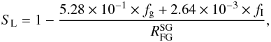 Mathematical equation: \begin{equation} S_{\rm L} = 1 - \frac{ 5.28\times 10^{-1} \times f_{\rm g} + 2.64\times 10^{-3} \times f_{\rm I} } { R^{\rm SG}_{\rm FG} }, \label{RatioNGC2808} \end{equation}