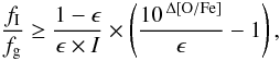 Mathematical equation: \begin{equation} \frac{f_{\rm I}}{f_{\rm g}} \ge \frac{1-\epsilon}{\epsilon \times I} \times \left( \frac{10^{\,\Delta{\rm [O/Fe]}}} {\epsilon} - 1 \right), \label{eqConstrain} \end{equation}