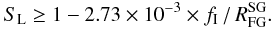 Mathematical equation: \begin{equation} S_{\rm L} \ge 1 - 2.73\times10^{-3}\times f_{\rm I} \,/\, R_{\rm FG}^{\rm SG}. \end{equation}