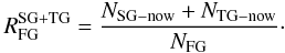 Mathematical equation: \begin{eqnarray} R^{\rm SG+TG}_{\rm FG} = \frac{N_{\rm SG-now}+N_{\rm TG-now}}{N_{\rm FG}}\cdot \label{eq_ratioWcen} \end{eqnarray}