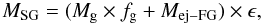 Mathematical equation: \begin{equation} M_{\rm SG} = (M_{\rm g} \times f_{\rm g} + M_{\rm ej-FG})\times \epsilon, \label{eqMSG} \end{equation}
