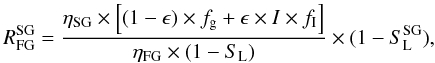Mathematical equation: \begin{equation} R^{\rm SG}_{\rm FG} = \frac{ \eta_{\rm SG} \times \left[ (1-\epsilon ) \times f_{\rm g} + \epsilon \times I \times f_{\rm I} \right] } { \eta_{\rm FG} \times (1- S_{\rm L}) }\times (1-S^{\rm SG}_{\rm L}), \label{eq_ratio1} \end{equation}