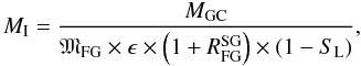 Mathematical equation: \begin{equation} M_{\rm I} = \frac{M_{\rm GC}}{\mathfrak{M}_{\rm FG} \times \epsilon \times \left( 1 + R^{\rm SG}_{\rm FG}\right) \times (1- S_{\rm L})}, \label{eq_initialmass} \end{equation}