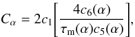 Mathematical equation: \appendix \setcounter{section}{2} \begin{equation} C_{\alpha}=2c_1\Bigg[{4c_6(\alpha) \over \tau_{\rm m}(\alpha)c_5(\alpha)}\Bigg], \end{equation}