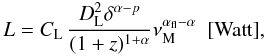 Mathematical equation: \appendix \setcounter{section}{2} \begin{equation} L=C_{\rm L}\,{D_{\rm L}^2\delta^{\alpha-p} \over (1+z)^{1+\alpha}} \nu_{\rm M}^{\alpha_{\rm fl}-\alpha}~~[{\rm Watt}], \end{equation}