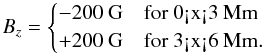 Mathematical equation: \begin{equation} B_z=\begin{cases} -200~\textrm{G}&\text{for 0<x<3~Mm}\\ +200~\textrm{G}&\text{for 3<x<6~Mm}. \end{cases} \end{equation}