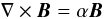 Mathematical equation: \begin{equation} \nabla \times \vec{B} = \alpha \vec{B} \end{equation}