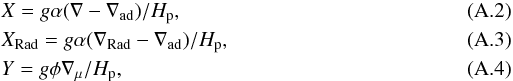 Mathematical equation: \appendix \setcounter{section}{1} \begin{eqnarray} \label{eq:X}& & X = g\alpha (\nabla-\nabla_\mathrm{ad})/H_\mathrm{p}, \\ \label{eq:XRad}& & X_\mathrm{Rad} = g\alpha (\nabla_\mathrm{Rad}-\nabla_\mathrm{ad})/H_\mathrm{p}, \\ \label{eq:Y}& & Y = g\phi \nabla_\mathrm{\mu}/H_\mathrm{p}, \end{eqnarray}