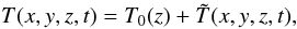 Mathematical equation: \begin{equation} T(x,y,z,t)=T_0(z)+\tilde T(x,y,z,t), \end{equation}