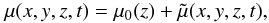 Mathematical equation: \begin{equation} \mu(x,y,z,t)=\mu_0(z)+\tilde\mu(x,y,z,t), \end{equation}