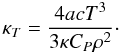 Mathematical equation: \begin{equation} \kappa_T=\frac{4 a c T^3}{3\kappa C_P \rho^2}\cdot \label{eq:kappamu} \end{equation}