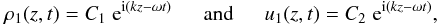 Mathematical equation: \begin{equation} \label{pert} \rho_1(z,t) = C_1\; {\rm e}^{{\rm i}(kz -\omega t)} {\mathrm{~~~~~~and~~~~~~}} u_1(z,t) = C_2\; {\rm e}^{{\rm i}(kz -\omega t)}, \end{equation}