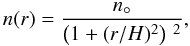 Mathematical equation: \begin{equation} \label{iso_cyl} n(r) = \frac{n_\circ}{\left(1+(r/H)^2\right)\,^2}, \end{equation}