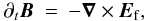 Mathematical equation: \begin{eqnarray} \partial_t \vec{B} &=& -\vec{\nabla}\times \vec{E}_{\rm f}, \label{dbdt_code} \end{eqnarray}