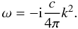 Mathematical equation: \begin{equation} \omega = -{\rm i}\frac{c}{4\pi}k^2. \end{equation}