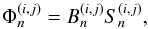 Mathematical equation: \begin{equation} \label{fluxes} \Phi_n^{(i,j)}=B_n^{(i,j)}S_n^{(i,j)}, \end{equation}