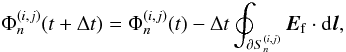 Mathematical equation: \begin{equation} \label{derfluxes} \Phi_n^{(i,j)}(t+\Delta t)=\Phi_n^{(i,j)}(t) -{\Delta}t\oint_{\partial S_n^{(i,j)}} \vec{E}_{\rm f} \cdot \mbox{d}\vec{l}, \end{equation}