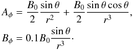Mathematical equation: \begin{eqnarray} \label{eq_asy} && A_\phi=\frac{B_0}{2}\frac{\sin\theta}{r^2}+\frac{B_0}{2}\frac{\sin\theta\cos\theta}{r^3} ,\\ && B_\phi=0.1B_0\frac{\sin\theta}{r^3} \cdot\nonumber \end{eqnarray}