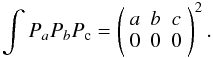 Mathematical equation: \appendix \setcounter{section}{2} \begin{equation} \label{wigner} \int P_aP_bP_{\rm c}=\left( \begin{array}{ccc} a & b & c\\ 0 & 0 & 0 \end{array}\right)^2. \end{equation}