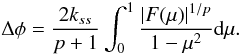 Mathematical equation: \begin{equation} \label{def_twist_tlk} \Delta \phi=\frac{2k_{ss}}{p+1}\int_0^1 \frac{|F(\mu)|^{1/p}}{1-\mu^2} \mbox{d}\mu. \end{equation}